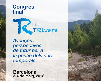 Congrés final Life Trivers: «Avenços i  perspectives de futur per a  la gestió dels rius  temporals»